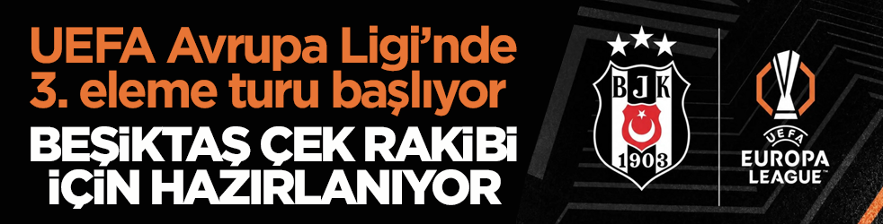 UEFA Avrupa Ligi’nde 3. eleme turu başlıyor! Beşiktaş Çek rakibi için hazırlanıyor