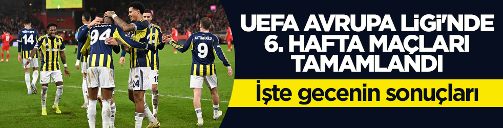 UEFA Avrupa Ligi'nde 6. hafta maçları tamamlandı! İşte gecenin sonuçları