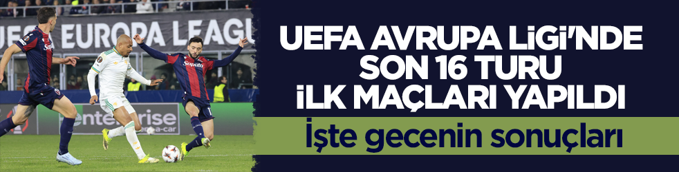 UEFA Avrupa Ligi'nde son 16 turu ilk maçları yapıldı! İşte gecenin sonuçları