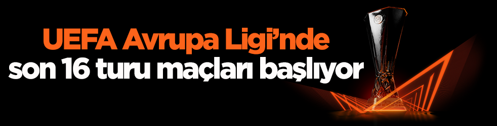 UEFA Avrupa Ligi’nde son 16 turu maçları başlıyor!