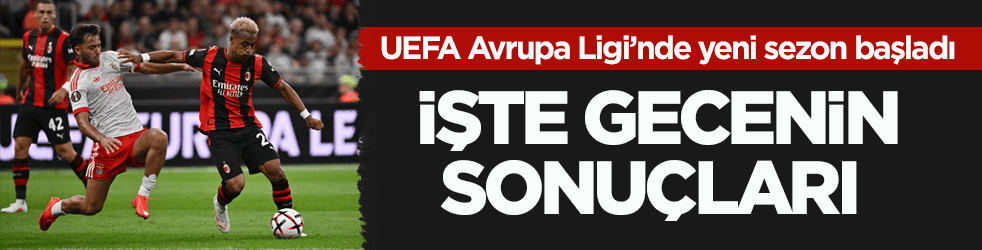 UEFA Avrupa Ligi’nde yeni sezon başladı! İşte gecenin sonuçları