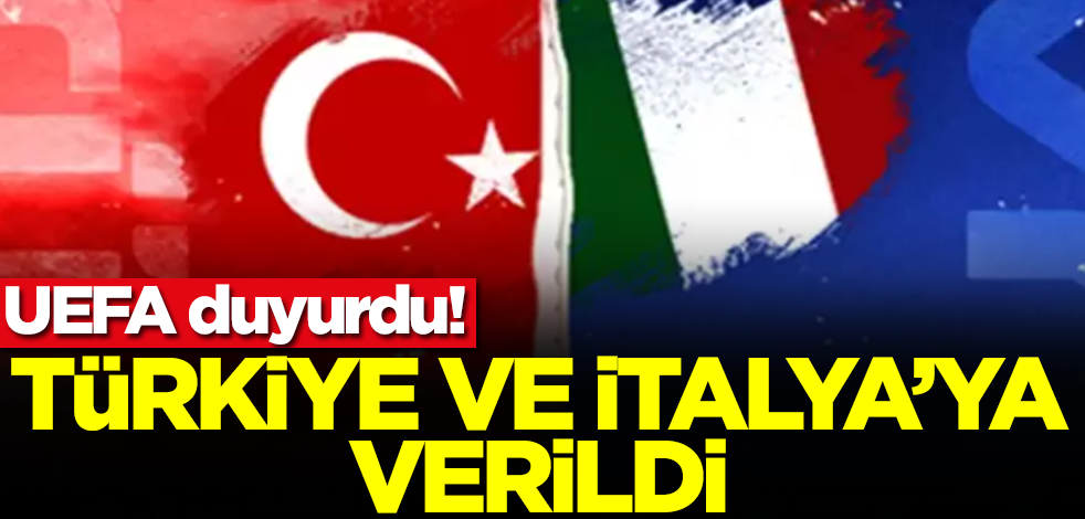 UEFA duyurdu! Türkiye ve İtalya'ya verildi