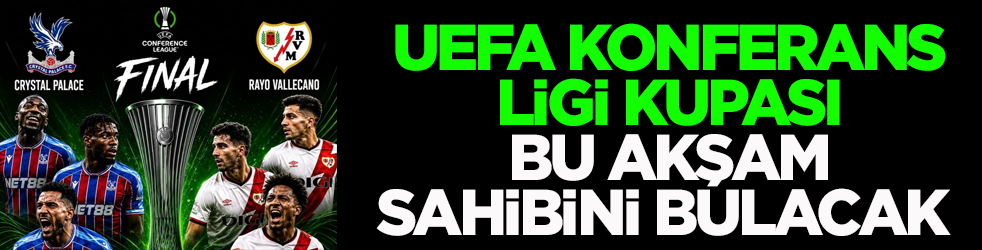 UEFA Konferans Ligi kupası bu akşam sahibini bulacak