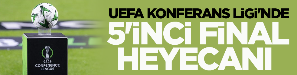  UEFA Konferans Ligi'nde 5'inci final heyecanı yaşanacak