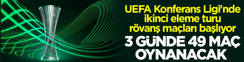 UEFA Konferans Ligi'nde ikinci eleme turu rövanş maçları başlıyor! 3 günde 49 maç oynanacak