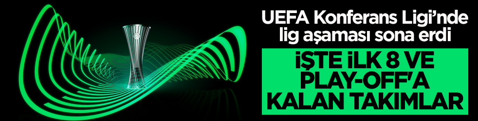 UEFA Konferans Ligi’nde lig aşaması sona erdi! İşte ilk 8 ve play-off'a kalan takımlar