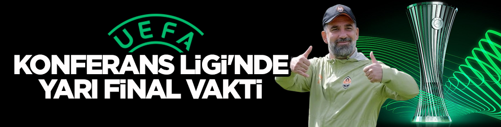 UEFA Konferans Ligi'nde yarı final vakti!
