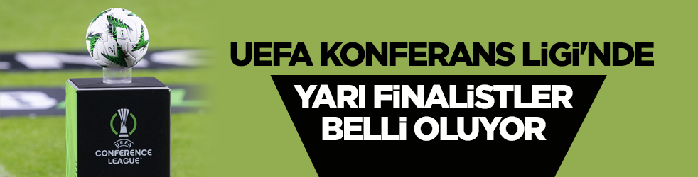 UEFA Konferans Ligi'nde yarı finalistler belli oluyor