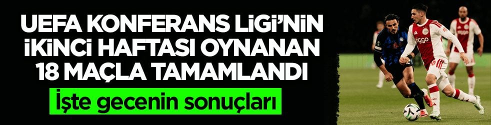 UEFA Konferans Ligi’nin ikinci haftası oynanan 18 maçla tamamlandı! İşte gecenin sonuçları
