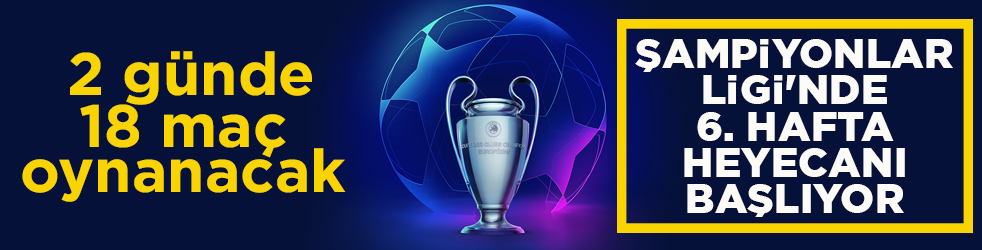 UEFA Şampiyonlar Ligi'nde 6. hafta heyecanı başlıyor! 2 günde 18 maç oynanacak