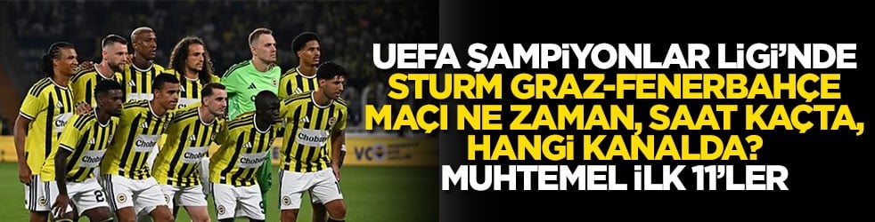 UEFA Şampiyonlar Ligi’nde Sturm Graz - Fenerbahçe maçı ne zaman, saat kaçta, hangi kanalda? Muhtemel ilk 11’ler