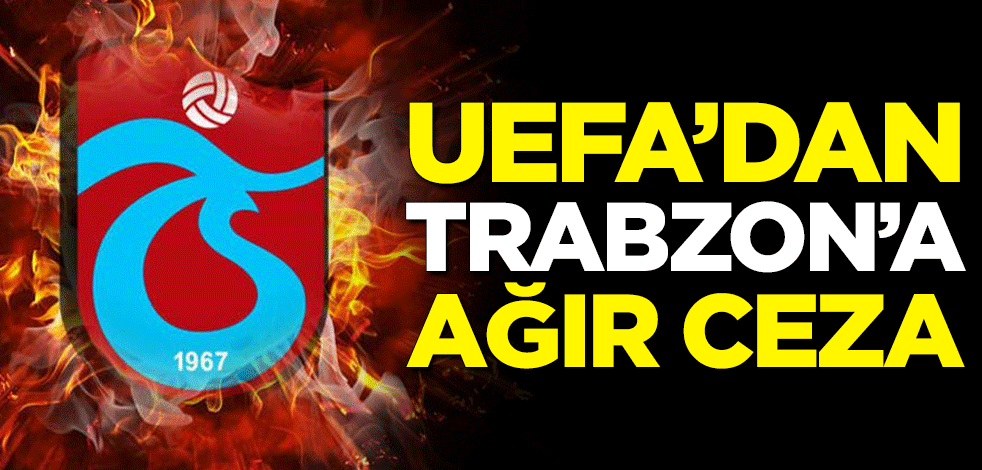 UEFA, Trabzonspor'u Avrupa'dan 1 yıl men etti
