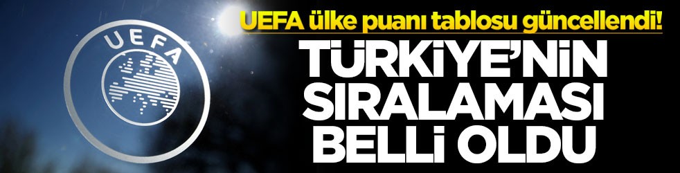 UEFA ülke puanı tablosu güncellendi! Türkiye'nin sıralaması belli oldu