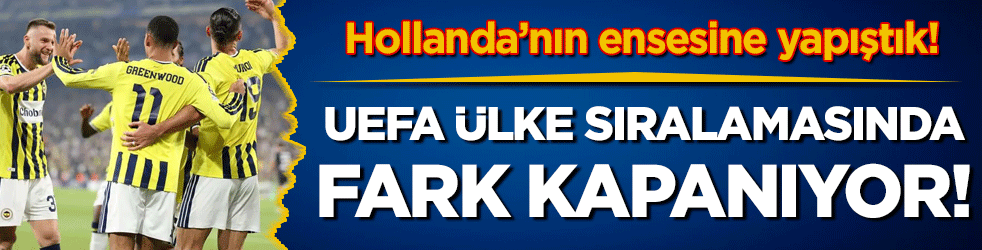 UEFA ülke sıralamasında fark kapanıyor: Hollanda'nın ensesine yapıştık!
