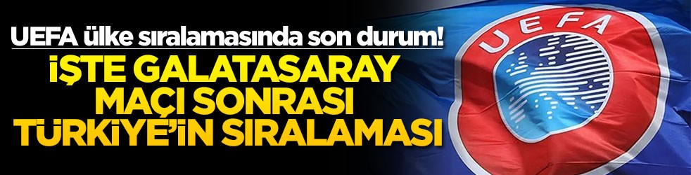 UEFA ülke sıralamasında son durum! İşte Galatasaray maçı sonrası Türkiye'nin sıralaması