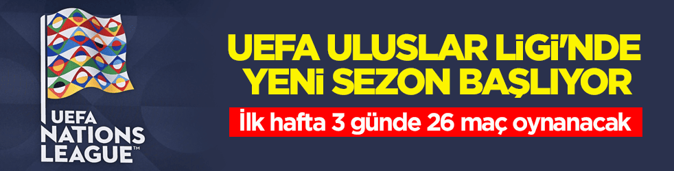 UEFA Uluslar Ligi'nde yeni sezon başlıyor! İlk hafta 3 günde 26 maç oynanacak