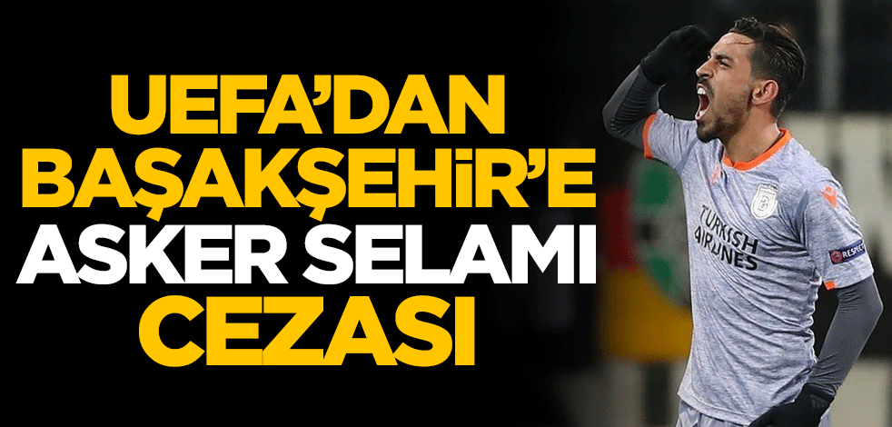 UEFA'dan Başakşehir'e asker selamı cezası