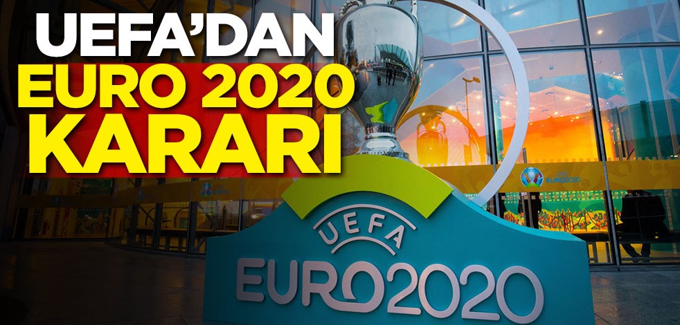 UEFA'dan EURO 2020 kararı!
