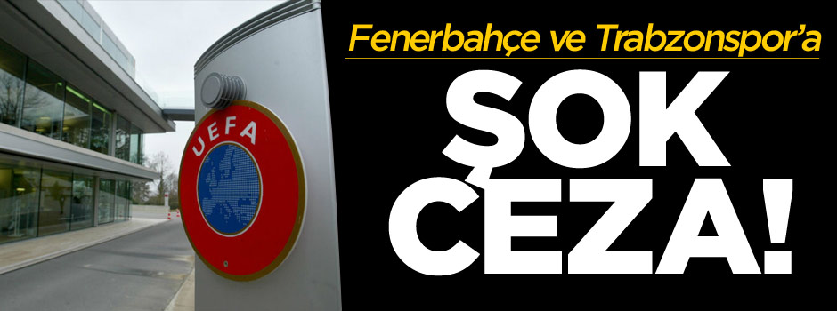 UEFA'dan Fenerbahçe ve Trabzon'a ceza!