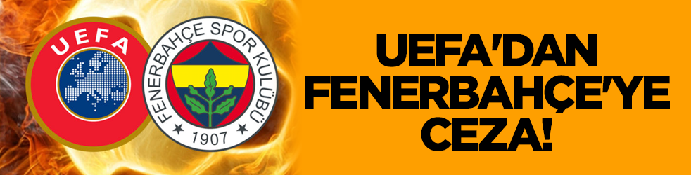 UEFA'dan Fenerbahçe'ye ceza!