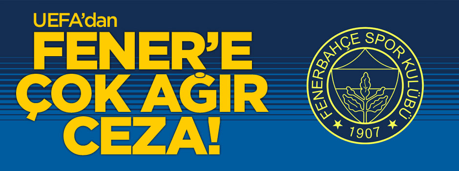 UEFA'dan Fenerbahçe'ye çok ağır ceza