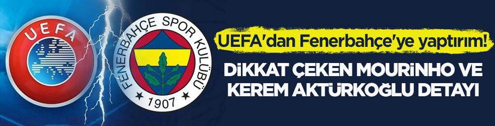 UEFA'dan Fenerbahçe'ye yaptırım! Dikkat çeken Mourinho ve Kerem Aktürkoğlu detayı