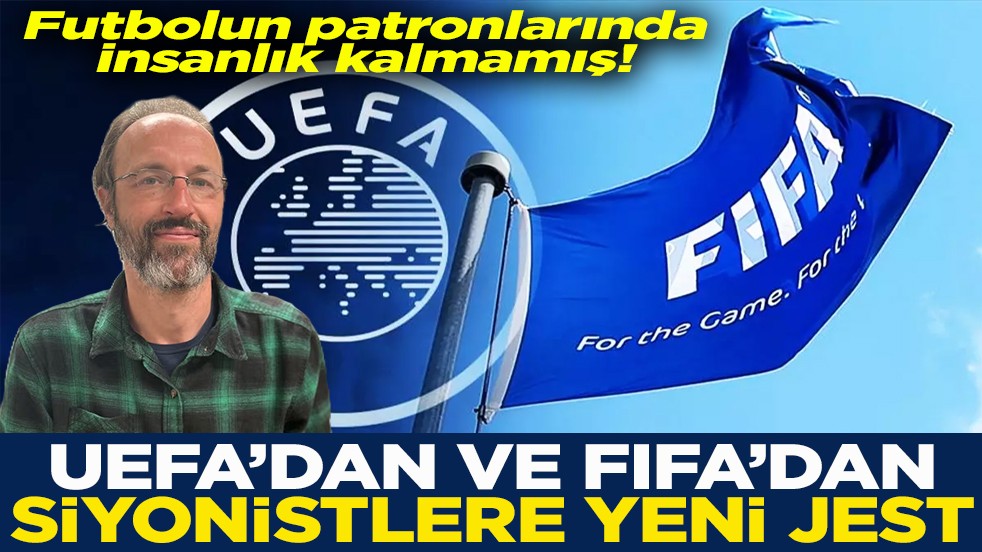 UEFA’dan ve FIFA’dan Siyonistlere yeni jest