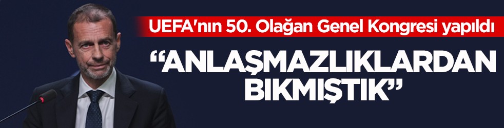 UEFA'nın 50. Olağan Genel Kongresi yapıldı! Ceferin: Anlaşmazlıklardan bıkmıştık