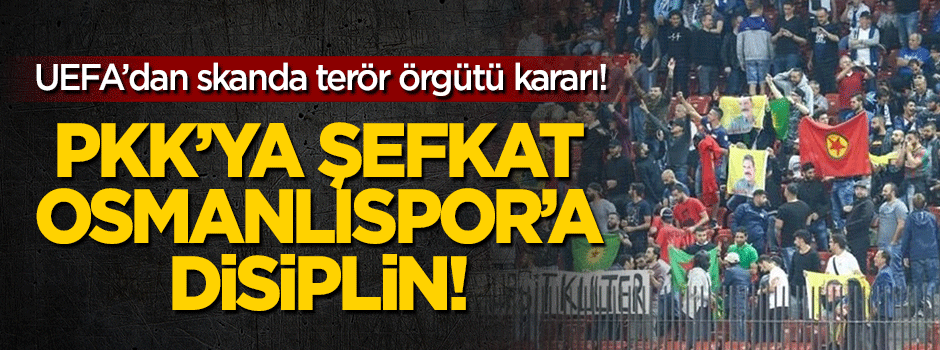 UEFA'nın skandal karar! PKK'ya resmen arka çıktı