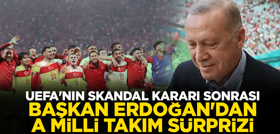 UEFA'nın skandal kararı sonrası Başkan Erdoğan'dan A Milli Takım sürprizi