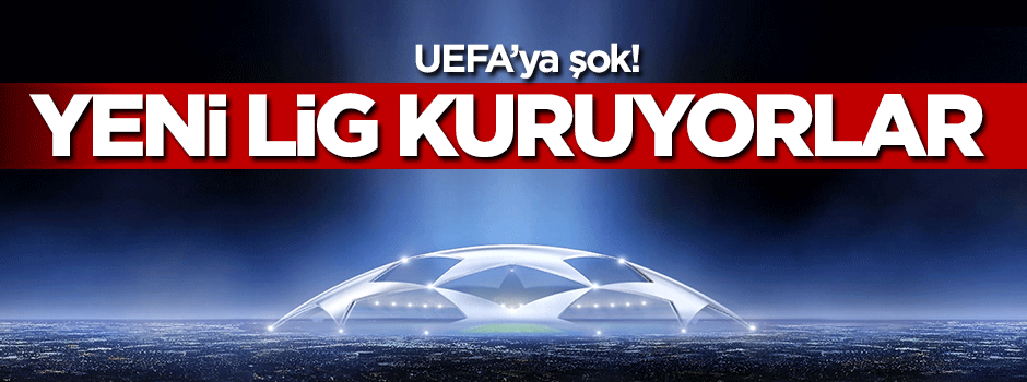 UEFA'ya şok! Yeni lig kuruyorlar
