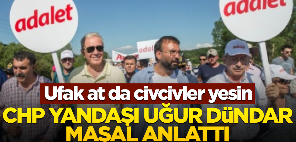Ufak at da civcivler yesin! CHP yandaşı Uğur Dündar masal anlattı