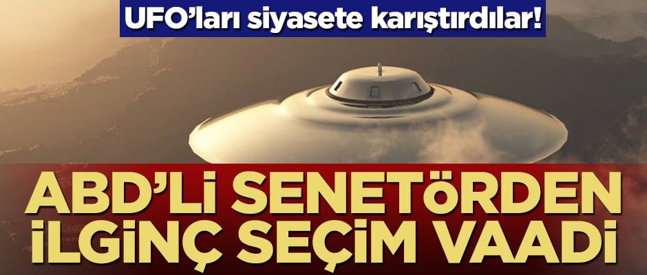 UFO'ları siyasete karıştırdılar! ABD'li senetörden ilginç seçim vaadi