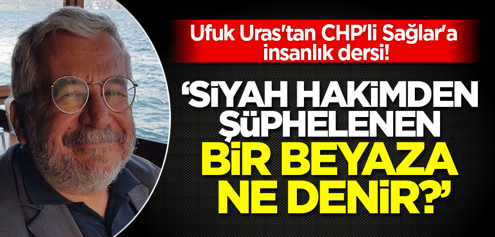 Ufuk Uras'tan CHP'li Sağlar'a insanlık dersi!