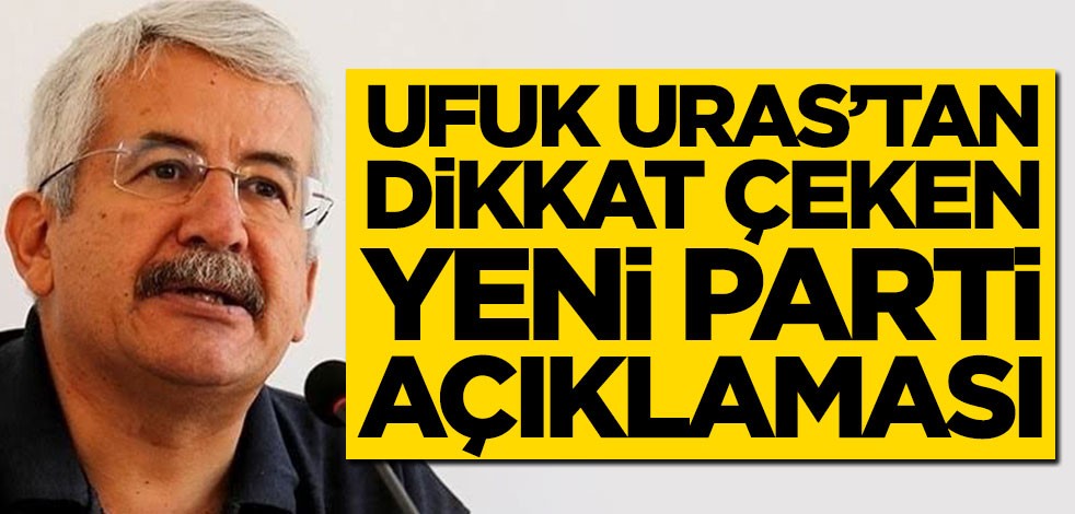 Ufuk Uras'tan dikkat çeken yeni parti açıklaması