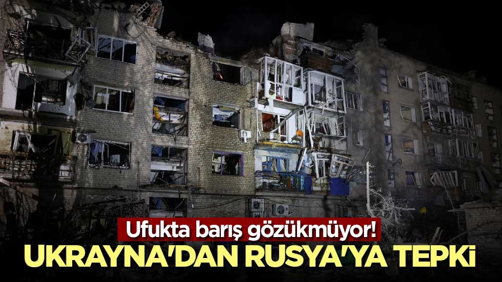 Ufukta barış gözükmüyor! Ukrayna'dan Rusya'ya tepki