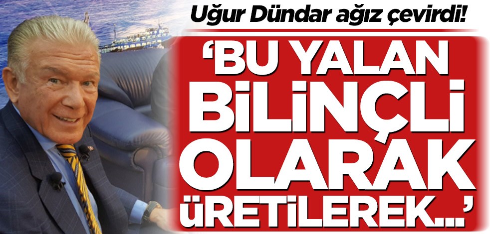 Uğur Dündar ağız çevirdi! ‘Bu yalan bilinçli olarak üretilerek’