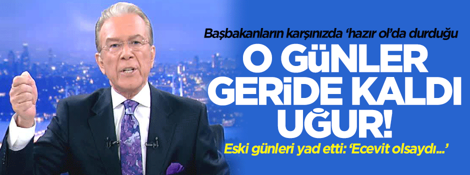 Uğur Dündar: Ecevit kapımızı açardı