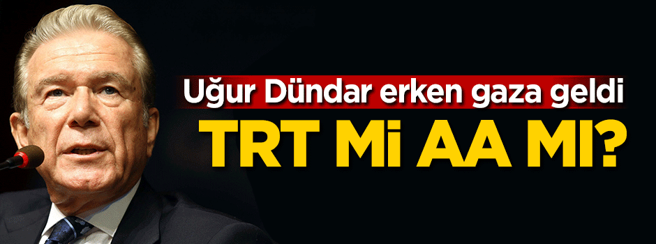 Uğur Dündar erken gaza geldi!