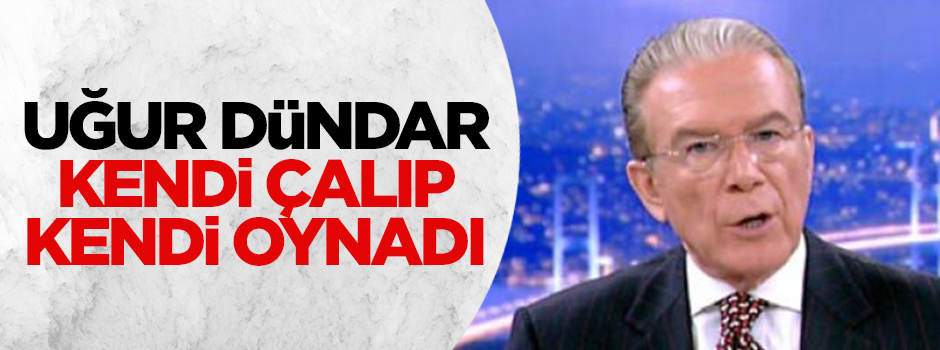 Uğur Dündar, kendi çalıp kendi oynadı