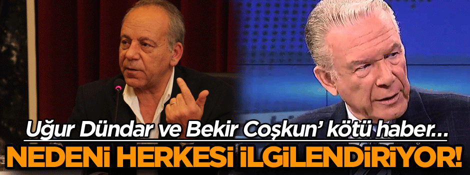 Uğur Dündar ve Bekir Coşkun’a kötü haber… Nedeni bir çok kişiyi ilgilendiriyor!