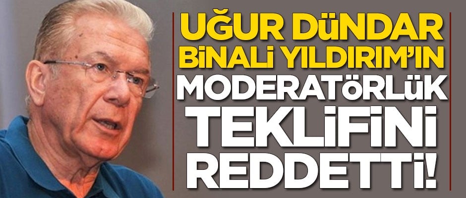 Uğur Dündar'dan flaş karar! Binali Yıldırım'ın teklifini reddetti