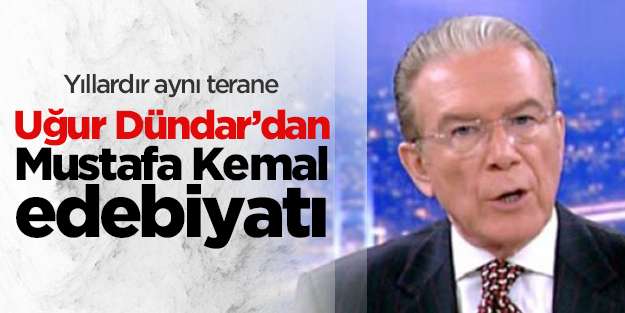Uğur Dündar'dan Mustafa Kemal edebiyatı