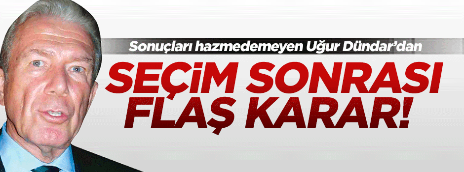 Uğur Dündar'dan seçim sonrası flaş karar!