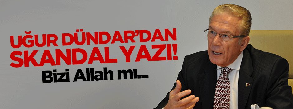 Uğur Dündar'dan skandal yazı: Bizi Allah mı koruyacak?