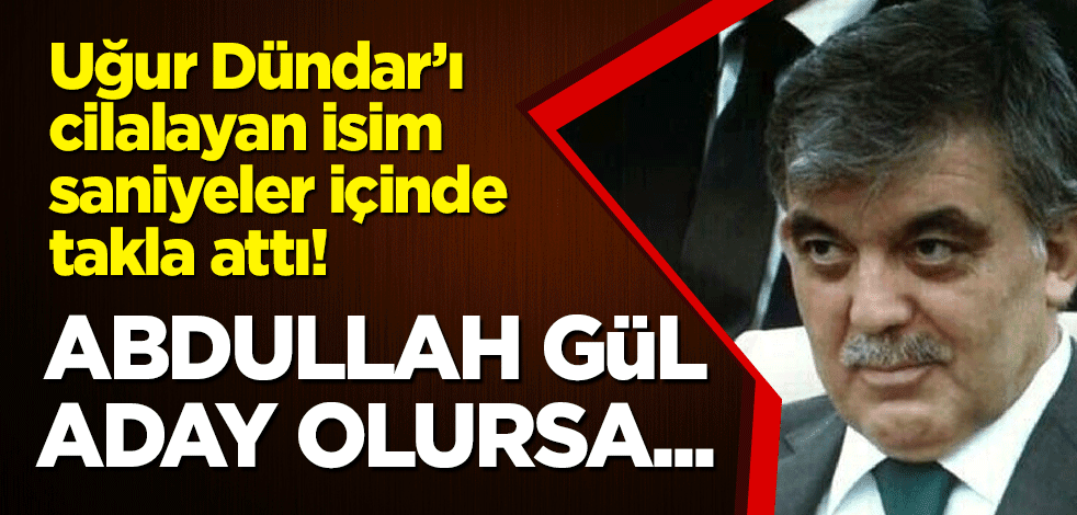 Uğur Dündar’ı cilalayan isim saniyeler içinde takla attı! Abdullah Gül aday olursa...