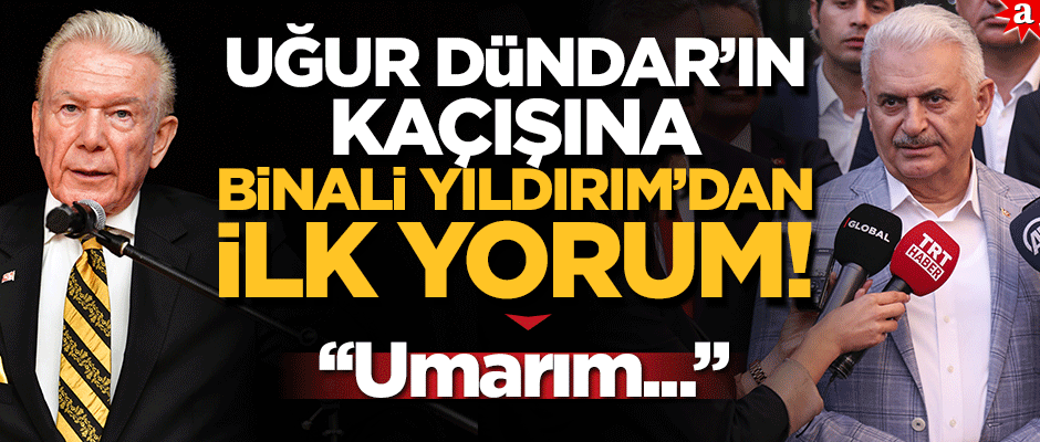 Uğur Dündar'ın kaçışına Binali Yıldırım'dan manidar cevap!