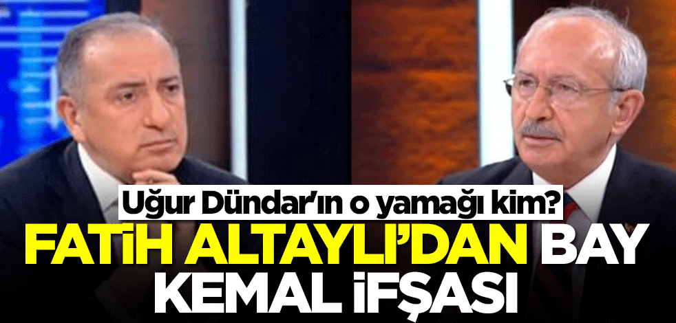 Uğur Dündar'ın o yamağı kim? Fatih Altaylı'dan Kemal Kılıçdaroğlu ifşası