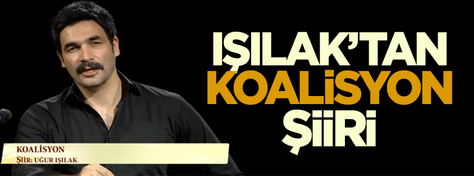 Uğur Işılak'tan koalisyon şiiri