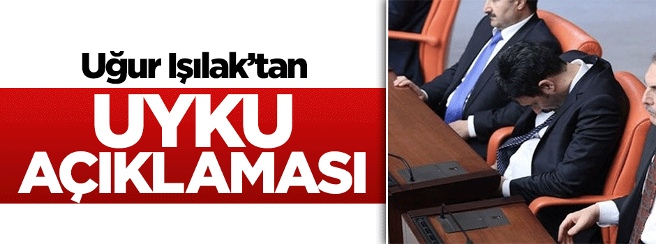 Uğur Işılak'tan 'uyku' açıklaması